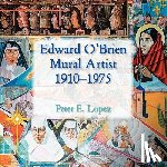 Lopez, Peter E, Lopez, Edward E - Edward O'Brien, Mural Artist, 1910-1975