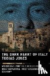 Jones, Tobias - The Dark Heart of Italy