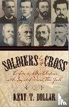 Dollar, Kent T. - Soldiers Of The Cross: Confederate Soldier-Christians And The Impact Of War On Their Faith (H662/Mrc