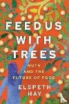 Hay, Elspeth - Feed Us with Trees