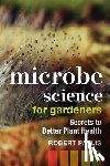Pavlis, Robert - Microbe Science for Gardeners