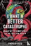 Boyd, Andrew - I Want a Better Catastrophe