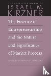 Kirzner, Israel M - The Essence of Entrepreneurship and the Nature and Significance of Market Process