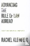 Kleinfeld, Rachel - Advancing the Rule of Law Abroad