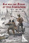 Keefe, Brian L. - Red Was the Blood of Our Forefathers: Episodes from Crow Intertribal Warfare