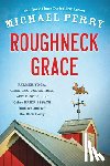 Perry, Michael - ROUGHNECK GRACE