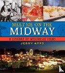 Apps, Jerry - Meet Me on the Midway: A History of Wisconsin Fairs