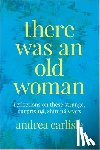 Carlisle, Andrea - There Was an Old Woman: Reflections on These Strange, Surprising, Shining Years