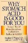 Wright, Jonathan V., Lenard, Lane - Why Stomach Acid Is Good for You