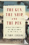 Colley, Linda - The Gun, the Ship, and the Pen - Warfare, Constitutions, and the Making of the Modern World