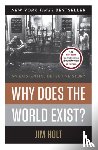 Holt, Jim - Why Does the World Exist?
