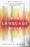 Everett, Daniel L. - How Language Began