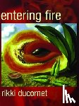 Ducornet, Rikki - Entering Fire