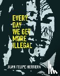 Herrera, Juan Felipe - Every Day We Get More Illegal