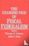 Swartz, Thomas R., Peck, John E. - The Changing Face of Fiscal Federalism