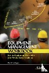 Tomlingson, Paul D. - Equipment Management Workbook - Key to Equipment Reliability and Productivity in Mining