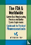 Rodriguez-Perez, Jose (Pepe) - The FDA and Worldwide Current Good Manufacturing Practices and Quality System Requirements Guidebook for Finished Pharmaceuticals