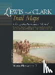 Plamondon Martin II - Lewis and Clark Trail Maps, Volume II: A Cartographic Reconstruction, Volume II: Beyond Fort Mandan (North Dakota/Montana) to Continental Divide and S