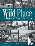 Smith, Kris Runberg - Wild Place: A History of Priest Lake, Idaho