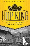 Larsen, Dennis M. - Hop King: Ezra Meeker's Boom Years