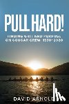 Arnold, David - Pull Hard!: Finding Grit and Purpose on Cougar Crew, 1970-2020