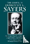 Sayers, Dorothy L. - The Gospel in Dorothy L. Sayers: Selections from Her Novels, Plays, Letters, and Essays