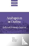 Walter Klaassen - Anabaptism In Outline