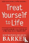 Barker, Raymond Charles - Treat Yourself to Life