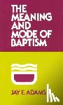 J. E. Adams - The Meaning and Mode of Baptism