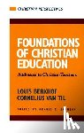 Louis Berkhof, Cornelius Van Til, Dennis E Johnson - Foundations of Christian Education
