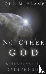 Frame J - No Other God a Response to Open Theism