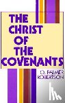Robertson, O. Palmer - The Christ of the Covenants