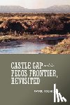 Dearen, Patrick - Castle Gap and the Pecos Frontier, Revisited