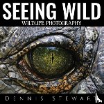 Stewart, Dennis John - Seeing Wild: Wildlife Photography