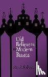 Robson, Roy R. - Old Believers in Modern Russia