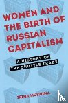 Mukhina, Irina - Women and the Birth of Russian Capitalism