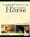 Hill, Cherry - Longeing and Long Lining, the English and Western Horse: A Total Program