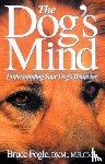 Fogle, Bruce - The Dog's Mind: Understanding Your Dog's Behavior