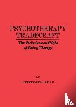 Blau, Theodore H. - Psychotherapy Tradecraft: The Technique And Style Of Doing
