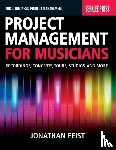 Feist, Jonathan - Project Management for Musicians
