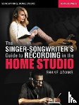 Shane Adams - The Singer-Songwriter's Guide to Recording in the Home Studio