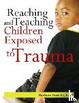 Sorrels, Barbara - Reaching and Teaching Children Exposed to Trauma