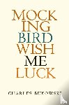 Bukowski, Charles - Mockingbird Wish Me Luck