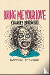 Bukowski, Charles - Bring Me Your Love