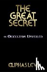 Levi, Eliphas - The Great Secret or Occultism Unveiled