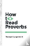 Longman III, Tremper - How to Read Proverbs