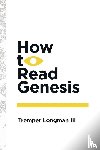 Longman III, Tremper - How to Read Genesis