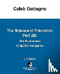 Gattegno, Caleb - The Science of Education Part 2B: The Awareness of Mathematization