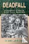 Lemonds, James - Deadfall: Generations of Logging in the Pacific Northwest