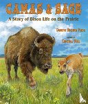 Patent, Dorothy Hinshaw - Camas & Sage: A Story of Bison Life on the Prairie